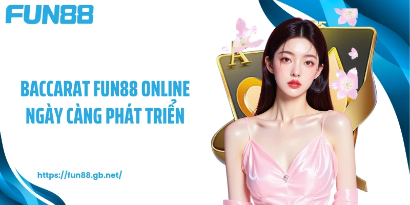 Baccarat FUN88 online ngày càng phát triển