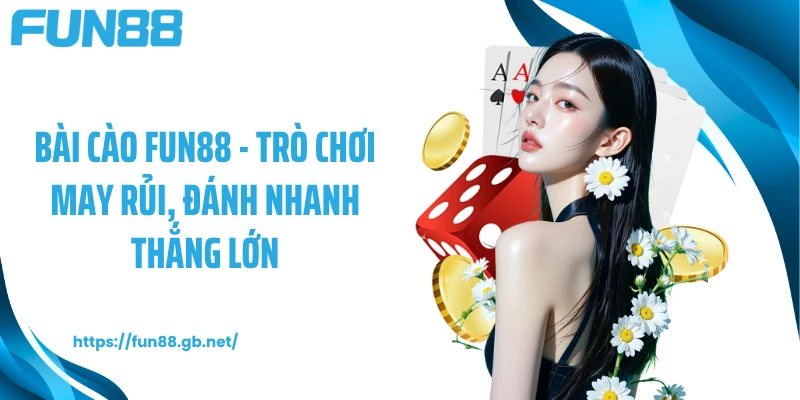 Bài Cào FUN88 - Trò Chơi May Rủi, Đánh Nhanh Thắng Lớn