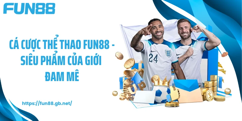 Cá Cược Thể Thao FUN88 - Siêu Phẩm Của Giới Đam Mê