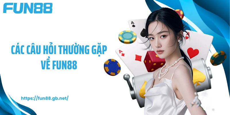 Các câu hỏi thường gặp về FUN88