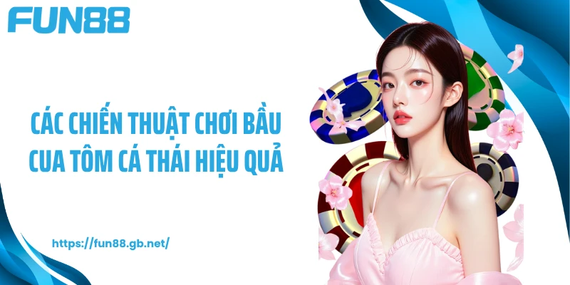 Các chiến thuật chơi bầu cua tôm cá Thái hiệu quả