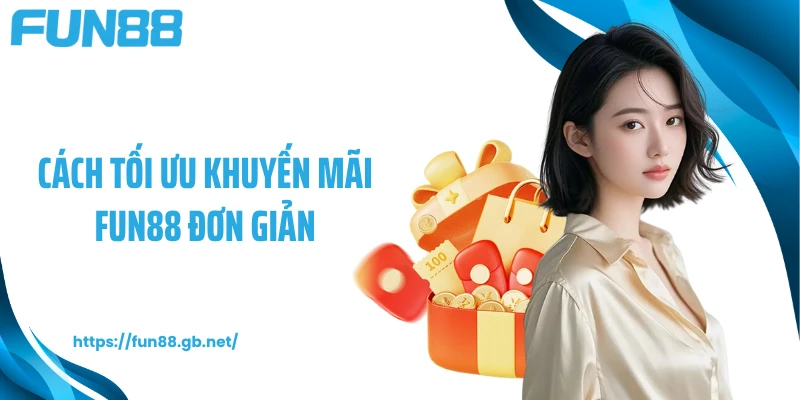 Cách tối ưu khuyến mãi FUN88 đơn giản