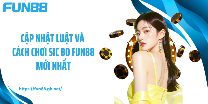 Cập nhật luật và cách chơi Sic bo FUN88 mới nhất