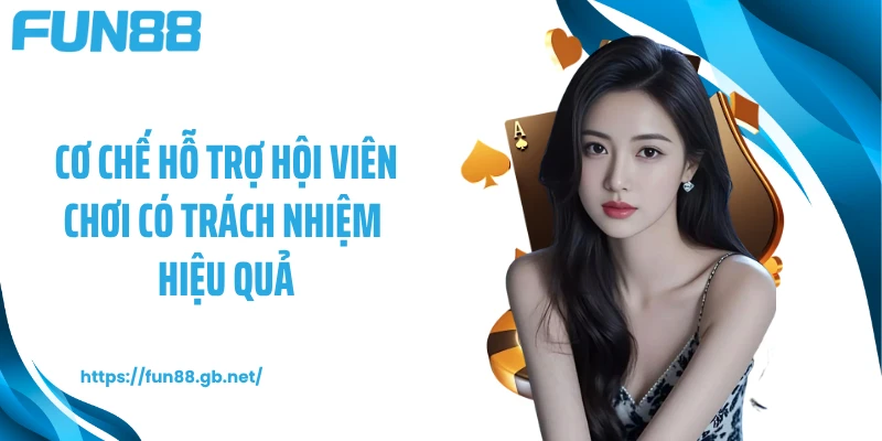 Cơ chế hỗ trợ hội viên chơi có trách nhiệm hiệu quả