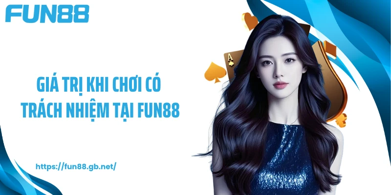 Giá trị khi chơi có trách nhiệm tại FUN88