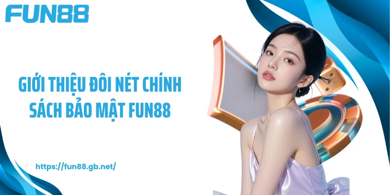 Giới thiệu đôi nét chính sách bảo mật FUN88