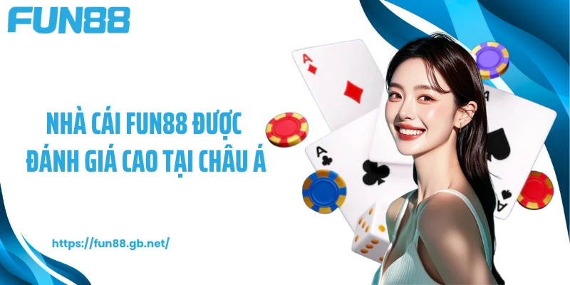Nhà cái FUN88 được đánh giá cao tại châu Á