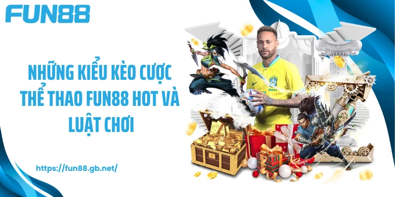 Những kiểu kèo cược thể thao FUN88 hot và luật chơi