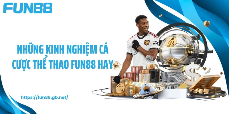 Những kinh nghiệm cá cược thể thao FUN88 hay
