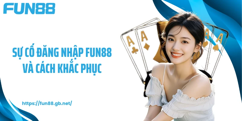 Sự cố đăng nhập FUN88 và cách khắc phục