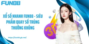 Xổ Số Nhanh FUN88 - Siêu Phẩm Quay Số Trúng Thưởng Khủng