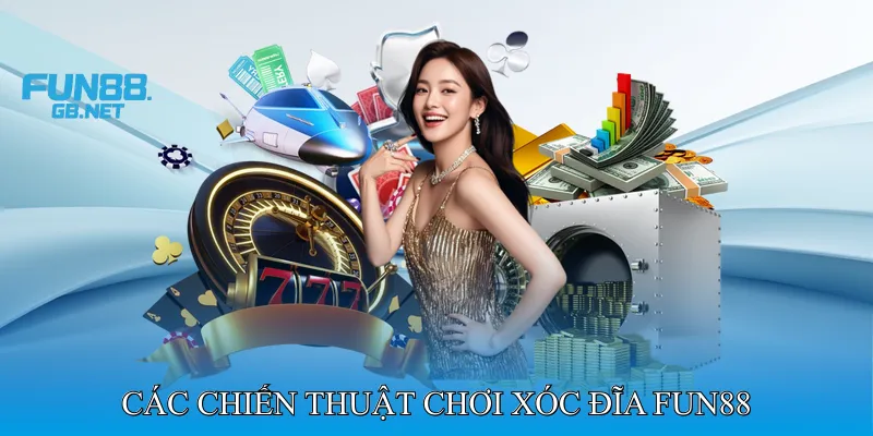 Các Chiến Thuật Chơi Xóc Đĩa Fun88 Giúp Tăng Tỷ Lệ Thắng