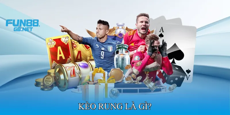 Kèo Rung Là Gì?
