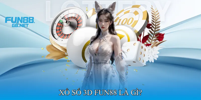 Xổ Số 3D Fun88 Là Gì?